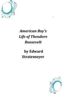 American Boy's Life of Theodore Roosevelt