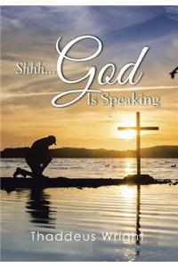 Shhh...God Is Speaking