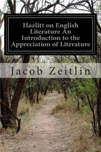 Hazlitt on English Literature An Introduction to the Appreciation of Literature