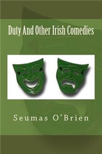 Duty And Other Irish Comedies