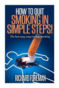 How to Quit Smoking: The Best Easy Ways to Stop Smoking (Quit Smoking Tips, Quit Smoking Naturally, Benefits of Quitting Smoking)