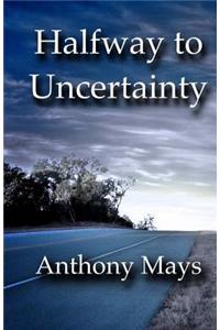 Halfway to Uncertainty