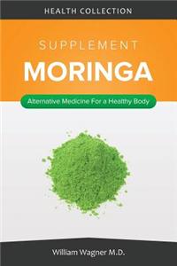 The Moringa Supplement: Alternative Medicine for a Healthy Body