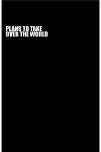 Plans to Take Over the World