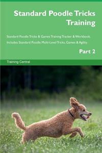 Standard Poodle Tricks Training Standard Poodle Tricks & Games Training Tracker & Workbook. Includes: Standard Poodle Multi-Level Tricks, Games & Agility. Part 2