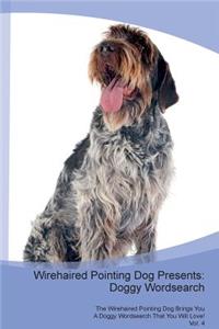 Wirehaired Pointing Dog Presents: Doggy Wordsearch the Wirehaired Pointing Dog Brings You a Doggy Wordsearch That You Will Love! Vol. 4