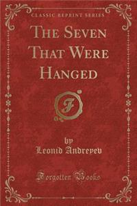The Seven That Were Hanged (Classic Reprint)