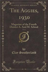 The Aggies, 1930, Vol. 4: Magazine of the Fourth District A. and M. School (Classic Reprint)