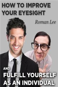 How to improve your eyesight and fulfill yourself as an individual.