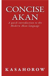 Concise Akan: A Quick Introduction to the Modern Akan Language