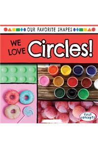 We Love Circles!