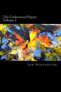 The Underwood Papers: Volume 1