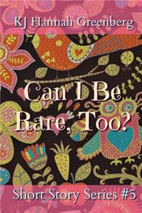 Can I Be Rare, Too?