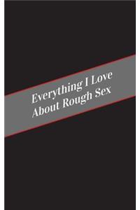 Everything I Love About Rough Sex