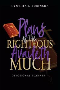 Plans of the Righteous Availeth Much