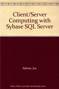 Client/Server Computing with Sybase SQL Server