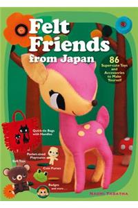 Felt Friends from Japan: 86 Super-Cute Toys and Accessories to Make Yourself