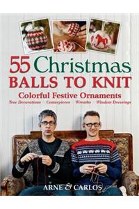 55 Christmas Balls to Knit: Colorful Festive Ornaments, Tree Decorations, Centerpieces, Wreaths, Window Dressings