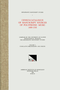 RMS 1 Census-Catalogue of Manuscript Sources of Polyphonic Music, 1400-1550, Edited by Herbert Kellman and Charles Hamm in 5 Volumes. Vol. V Cumulative Bibliography and Indices, Volume 1