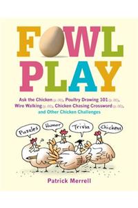 Fowl Play: Ask the Chicken (Page 7) Road Crossing (Page 71) Feather Plucking (Page 78) Hunt and Peck (Page 94) and Other Chicken Challenges