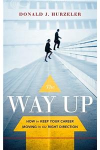 The Way Up: How to Keep Your Career Moving in the Right Direction