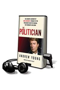 Politician: An Insider's Account of John Edwards's Pursuit of the Presidency and the Scandal That Brought Him Down