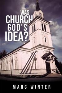 Was Church God's Idea?