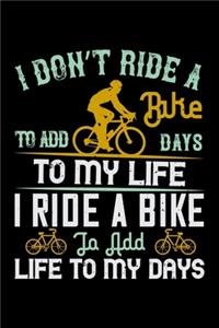 I Don't Ride A Bike To Add Days To My Life I Ride A Bike To Add Life To My Days