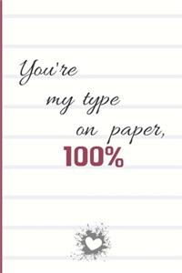 You're my type on paper, 100%