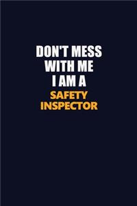 Don't Mess With Me I Am A Safety Inspector
