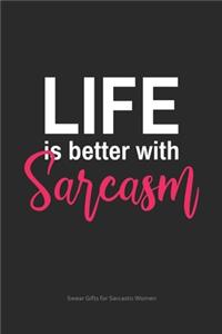 Life is Better With Sarcasm Swear Gifts for Women
