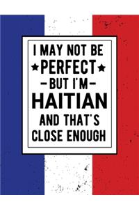 I May Not Be Perfect But I'm Haitian And That's Close Enough