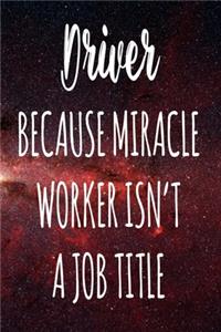 Driver Because Miracle Worker Isn't A Job Title