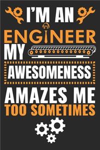 I'm An Engineer My Awesomeness Amazes Me Too Sometimes