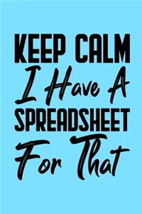 Keep Calm I Have A Spreadsheet For That