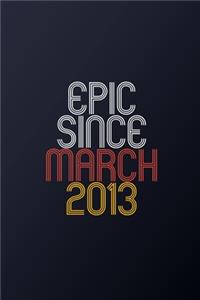 Epic Since March 2013