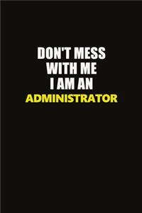 Don't Mess With Me I Am An Administrator