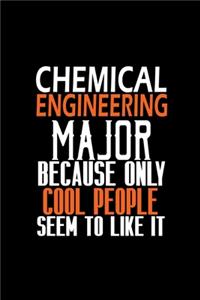 Chemical engineering major because only cool people seem to like it