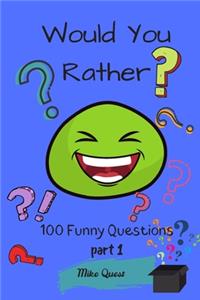 Would You Rather? 100 Funny Questions.