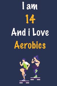 I am 14 And i Love Aerobics