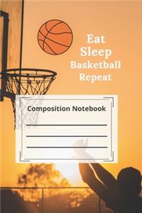 composition notebook college ruled Blank Lined Journal. Eat Sleep Basketball Repeat: Funny basketball Notebook, basketball sports Journal Wide Ruled College Lined Pages Book For Writing and Taking Notes, gift ideas for Girls Home Sch