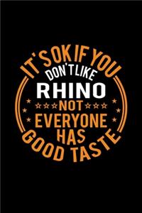 It's Ok If You Don't Like Rhino Not Everyone Has Good Taste