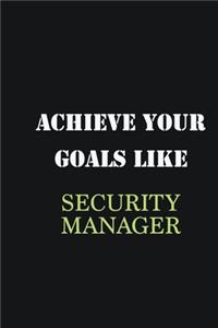 Achieve Your Goals Like Security manager