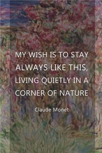 My Wish Is To Stay Always Like This, Living Quietly In A Corner Of Nature