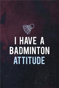 I Have A Badminton Attitude