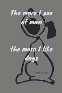 The more I see of man - the more I like dogs - Mme. de Stael
