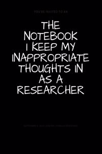 The Notebook I Keep My Inappropriate Thoughts In As A Researcher