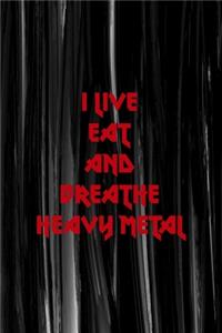 I Live Eat And Breathe Heavy Metal