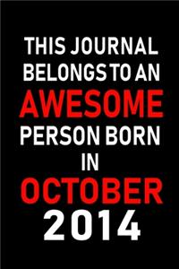 This Journal belongs to an Awesome Person Born in October 2014