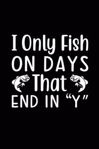 I Only Fish on Days that End in 